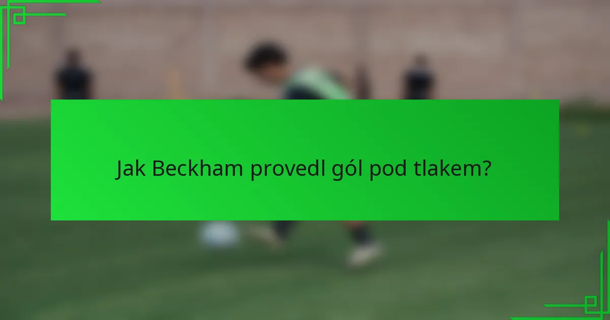 Jak Beckham provedl gól pod tlakem?