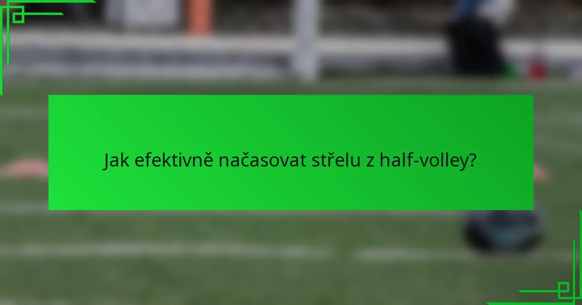 Jak efektivně načasovat střelu z half-volley?