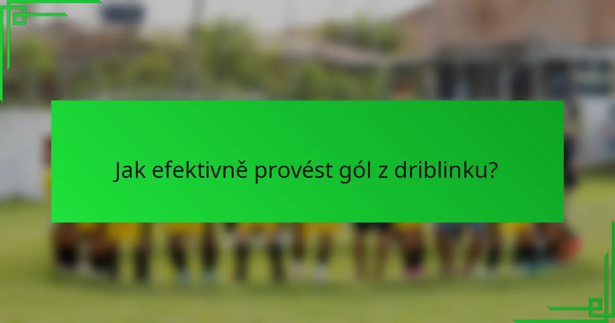 Jak efektivně provést gól z driblinku?