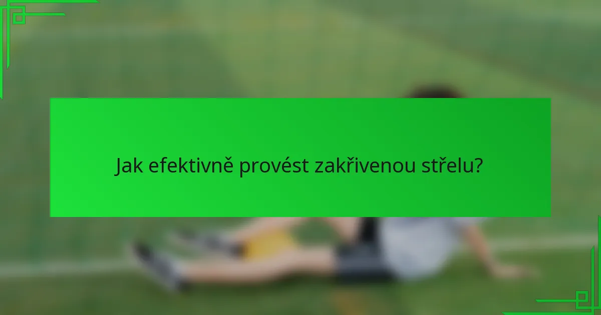 Jak efektivně provést zakřivenou střelu?