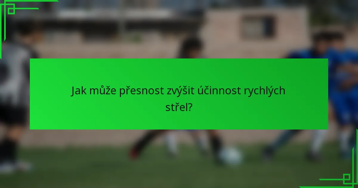 Jak může přesnost zvýšit účinnost rychlých střel?