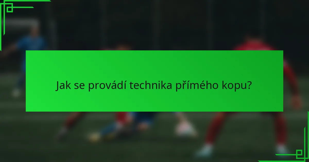 Jak se provádí technika přímého kopu?