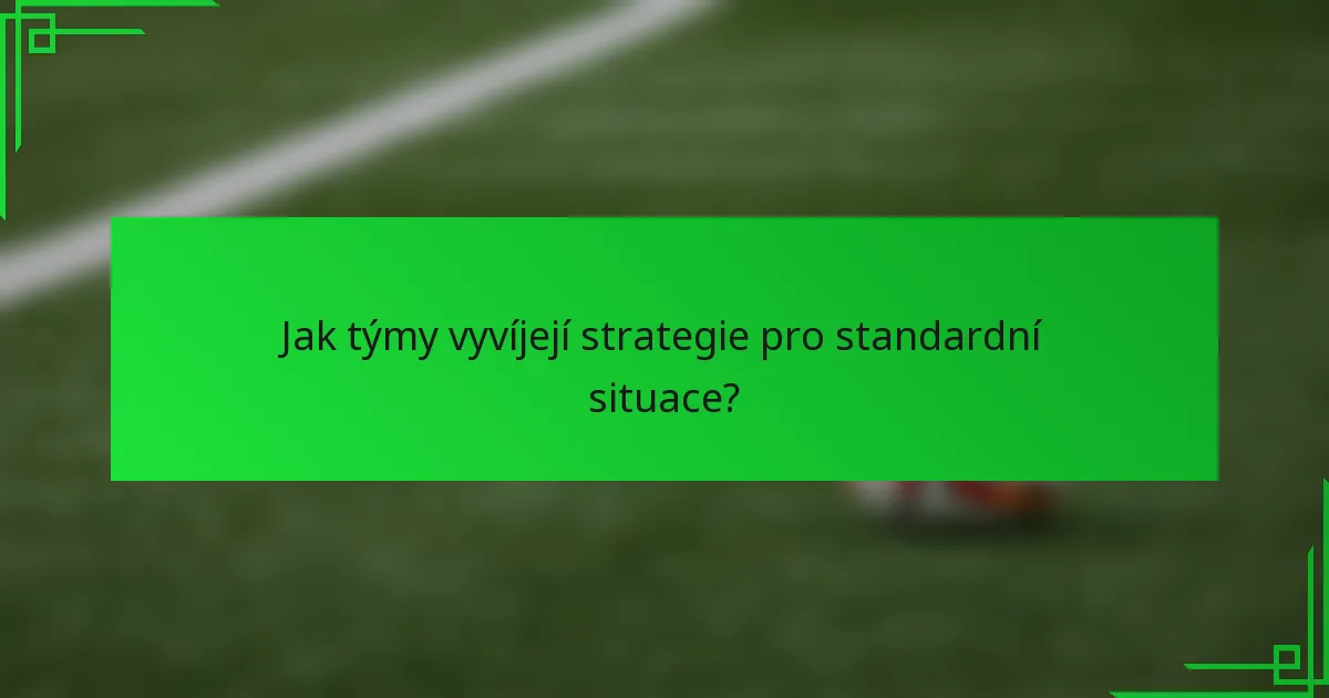 Jak týmy vyvíjejí strategie pro standardní situace?