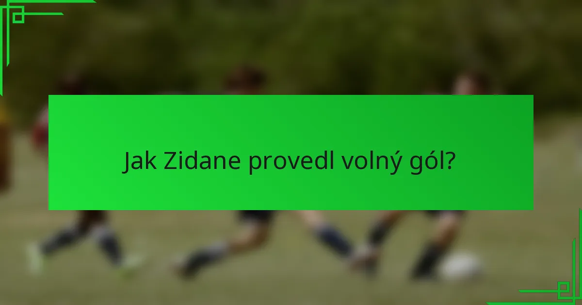 Jak Zidane provedl volný gól?