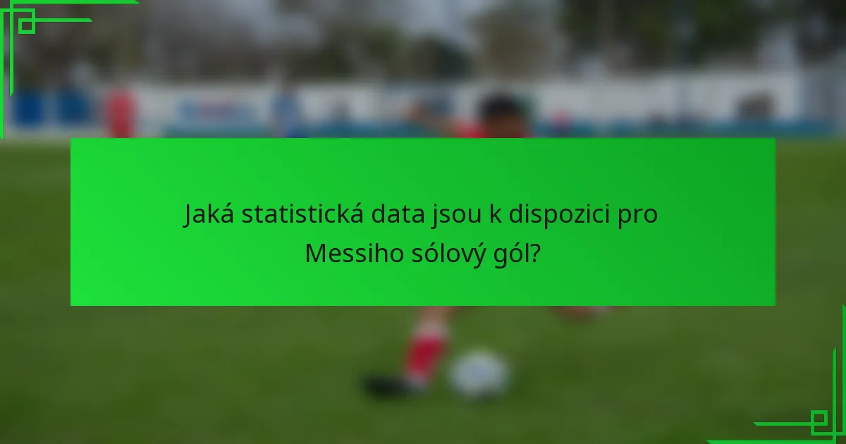 Jaká statistická data jsou k dispozici pro Messiho sólový gól?