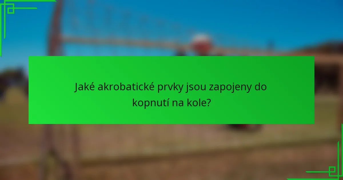 Jaké akrobatické prvky jsou zapojeny do kopnutí na kole?