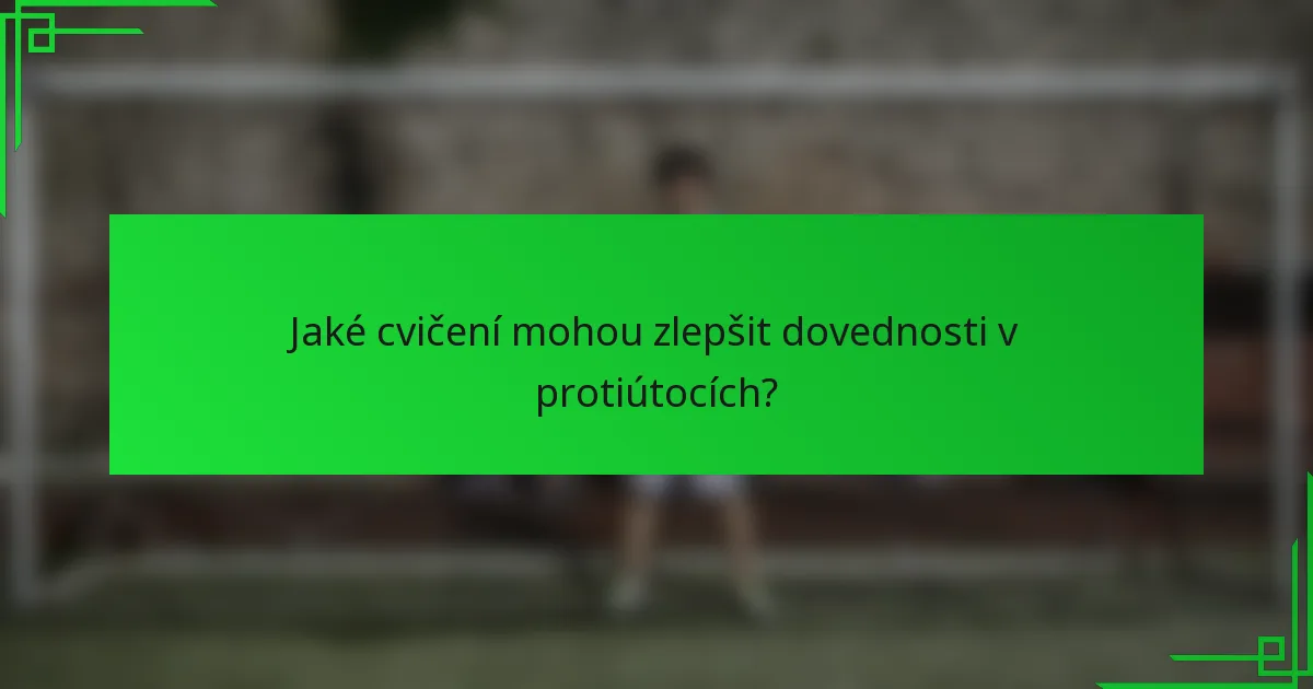 Jaké cvičení mohou zlepšit dovednosti v protiútocích?