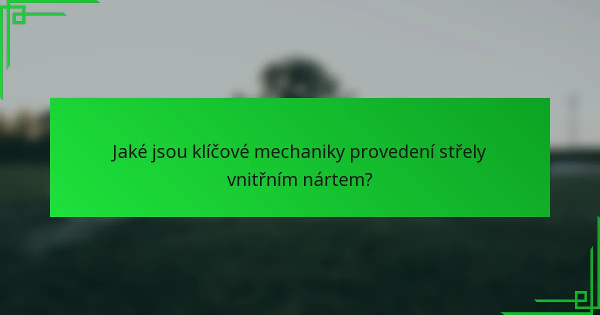 Jaké jsou klíčové mechaniky provedení střely vnitřním nártem?