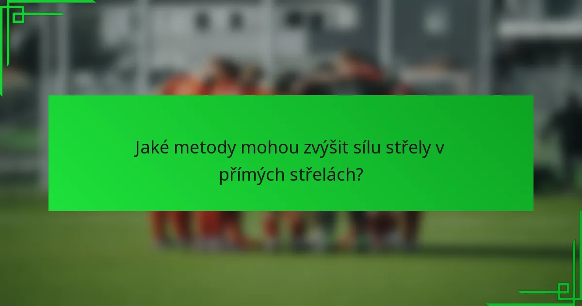 Jaké metody mohou zvýšit sílu střely v přímých střelách?