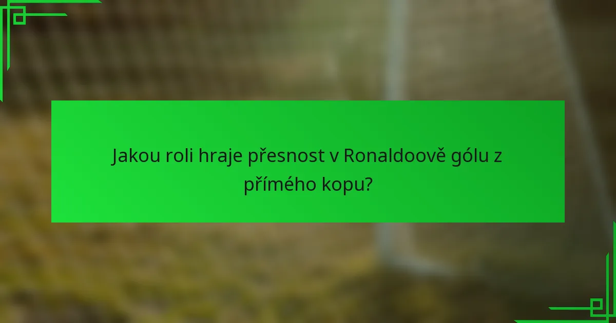 Jakou roli hraje přesnost v Ronaldoově gólu z přímého kopu?