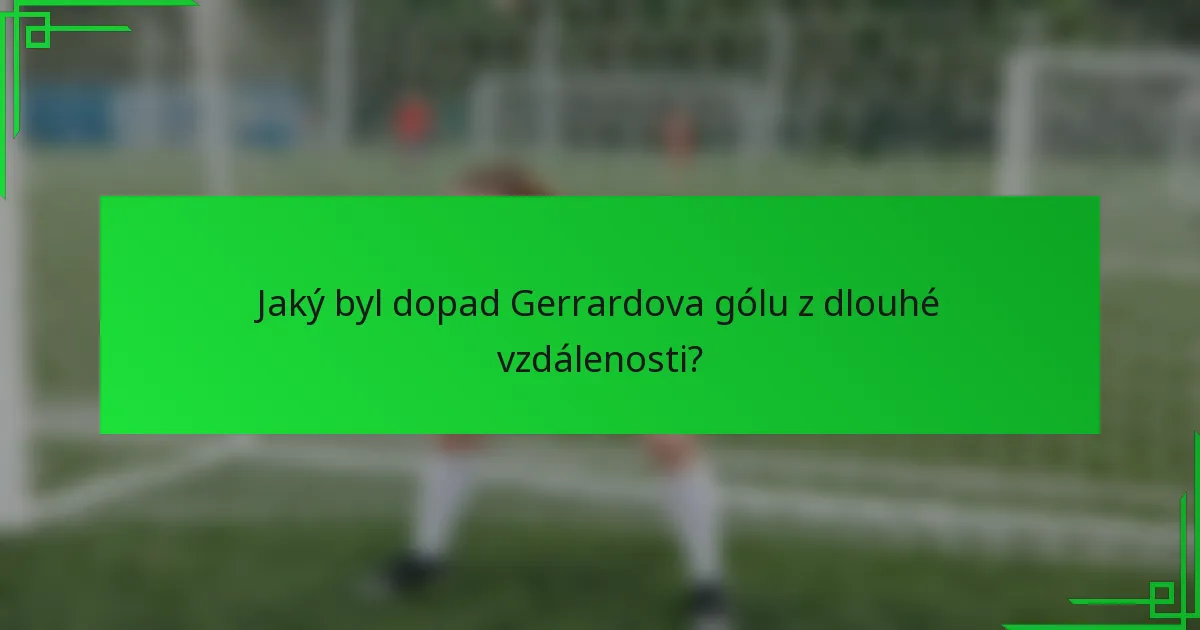 Jaký byl dopad Gerrardova gólu z dlouhé vzdálenosti?