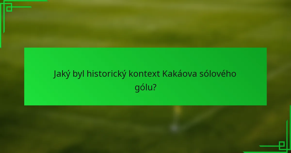 Jaký byl historický kontext Kakáova sólového gólu?