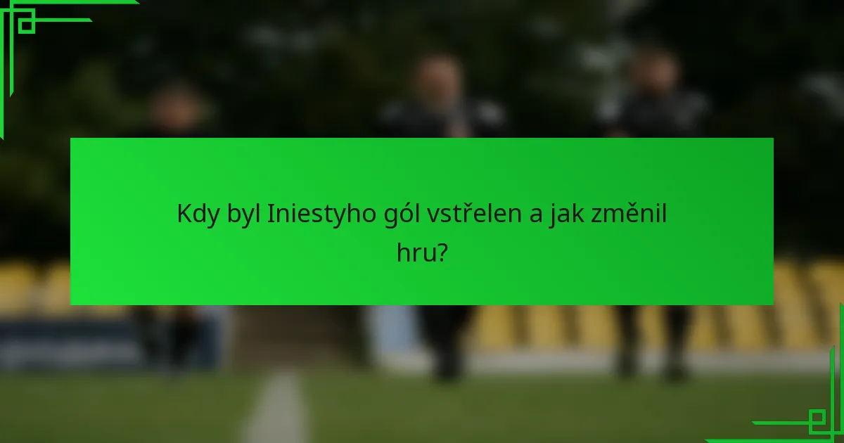 Kdy byl Iniestyho gól vstřelen a jak změnil hru?