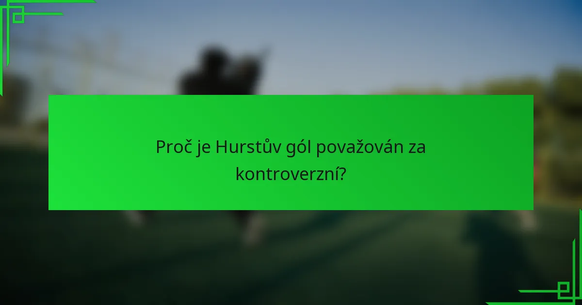 Proč je Hurstův gól považován za kontroverzní?