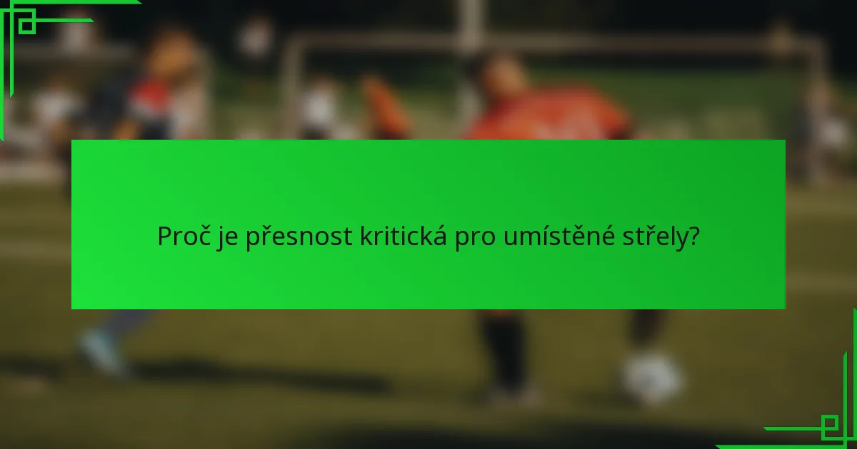 Proč je přesnost kritická pro umístěné střely?